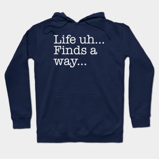 Quotes - Jurassic Park - “Life...finds a way...” Hoodie